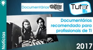 Documentários recomendado para profissionais de TI